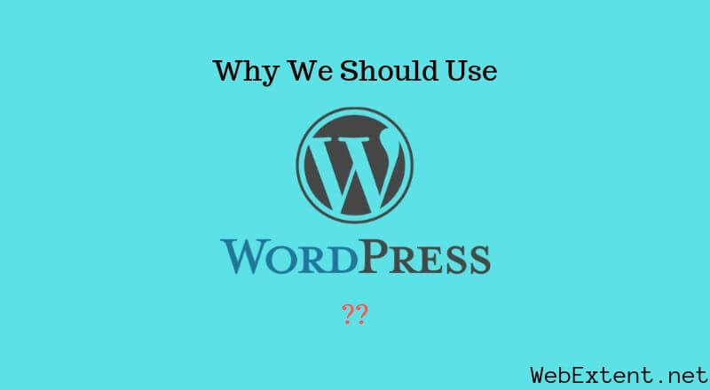 Why we should use WordPress, 7 important reasons.