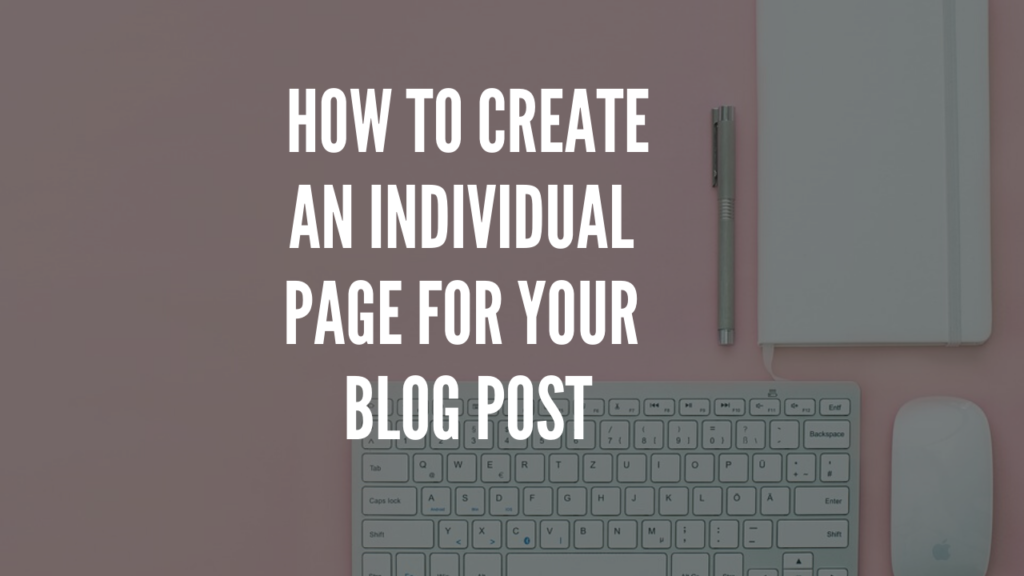 How To Create An Individual Page for Your Blog Post.