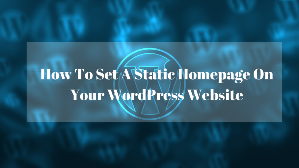 How To Set A Static Page On Your WordPress Website