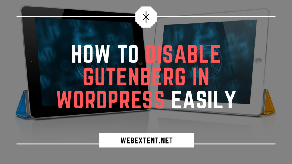 How To Disable Gutenberg In WordPress Easily