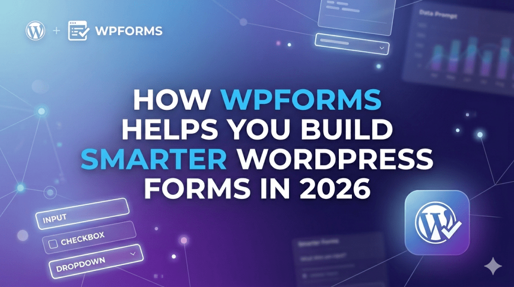 How WPForms Helps You Build Smarter WordPress Forms in 2026